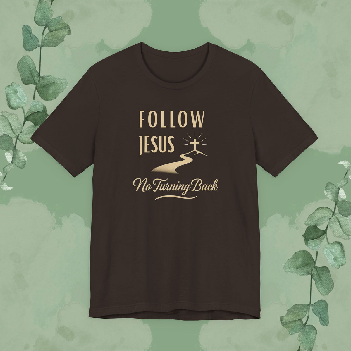 Follow Jesus – No Turning Back Christian T-Shirt