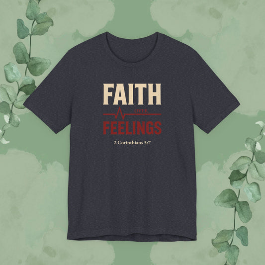 Faith Over Feelings – 2 Corinthians 5:7 Christian T-Shirt