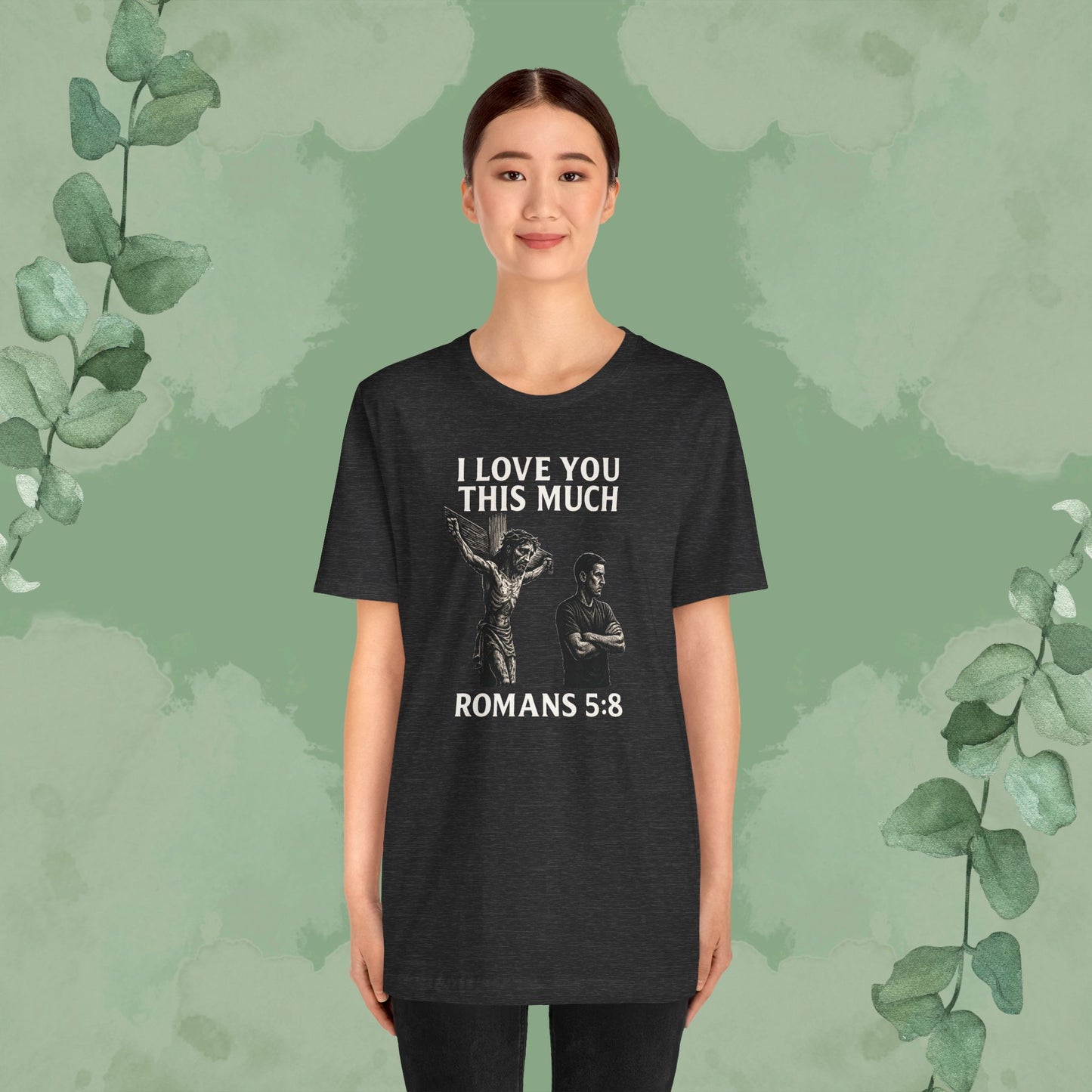 I Love You This Much – Romans 5:8 T-Shirt
