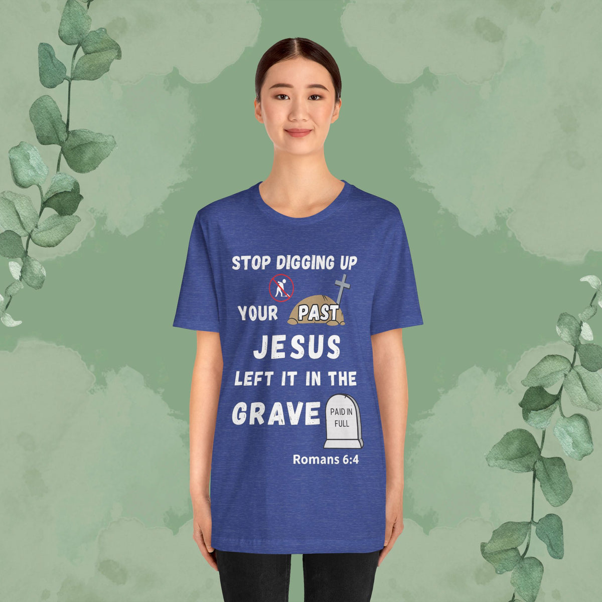 Stop Digging Up Your Past – Jesus Left It in the Grave T-Shirt (Romans 6:4)