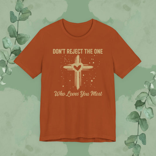 Don’t Reject The One Who Loves You Most T-Shirt
