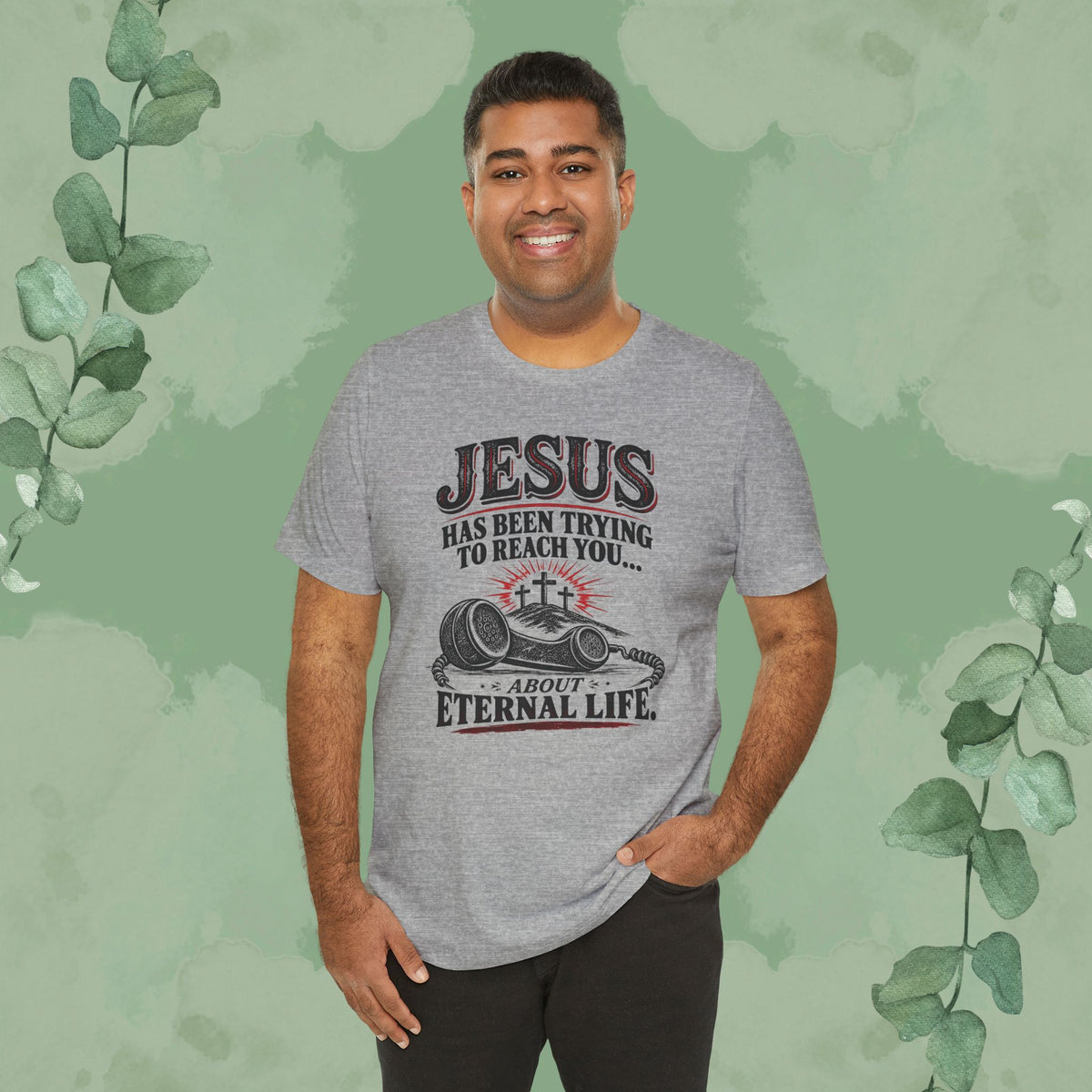 Jesus Has Been Trying to Reach You | Christian Eternal Life T-Shirt