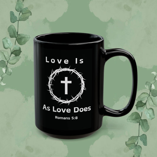 “Love Is As Love Does” Christian Mug – Romans 5:8 – Cross & Crown Design
