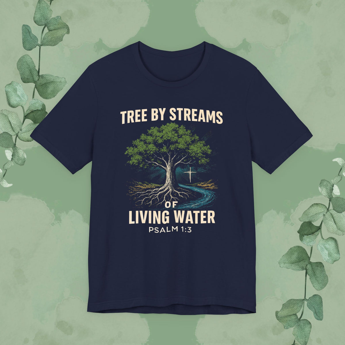Tree by Streams of Living Water – Psalm 1:3 T-Shirt