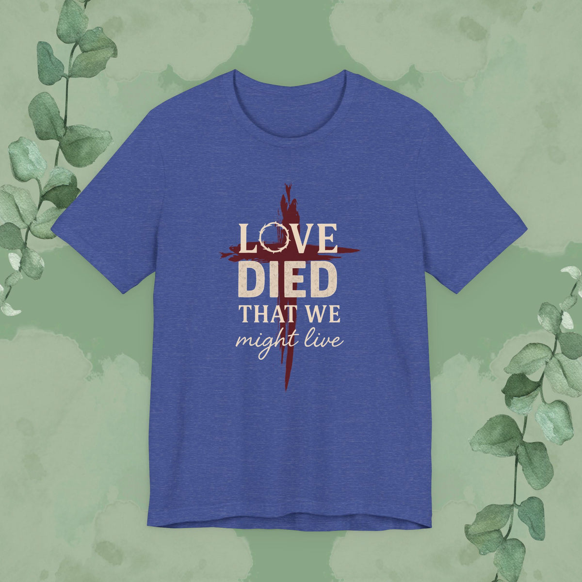 Love Died That We Might Live - Tee