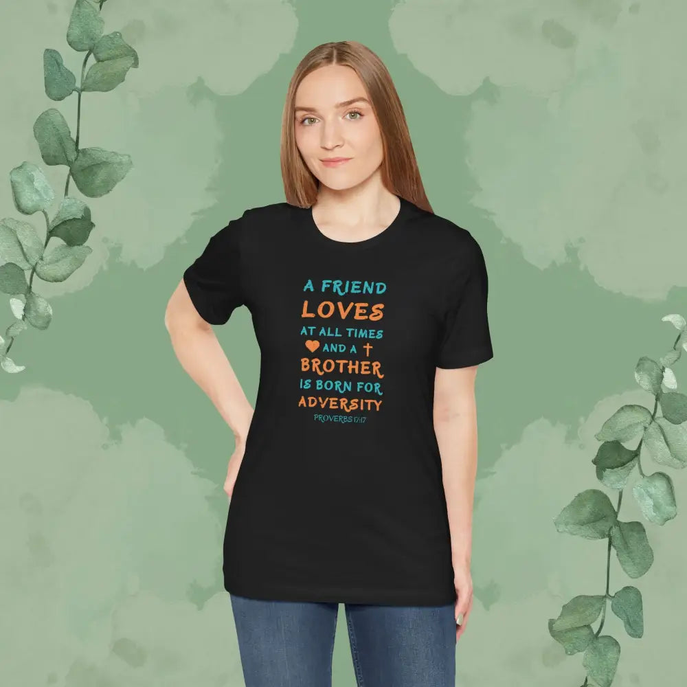 A Friend Loves At All Times – Proverbs 17:17 Christian T-Shirt - T-Shirt