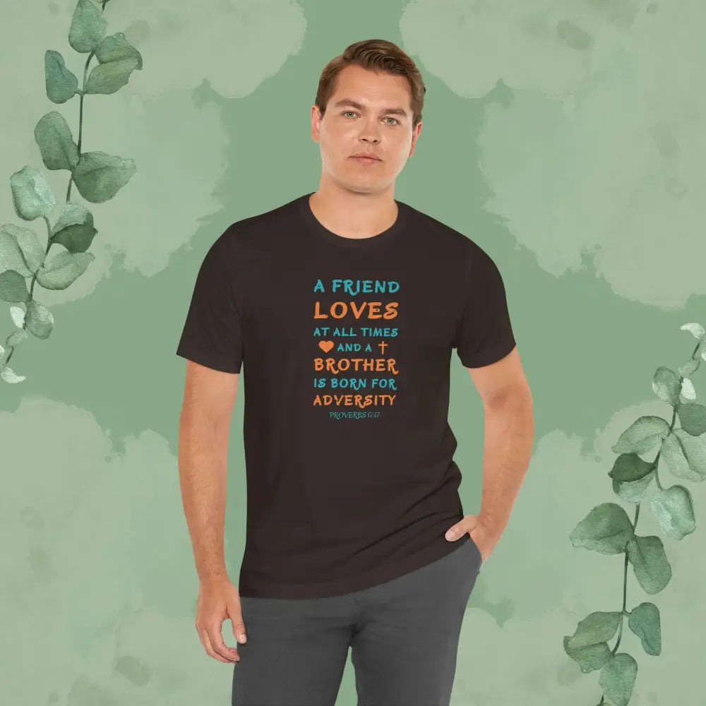 A Friend Loves At All Times – Proverbs 17:17 Christian T-Shirt - T-Shirt