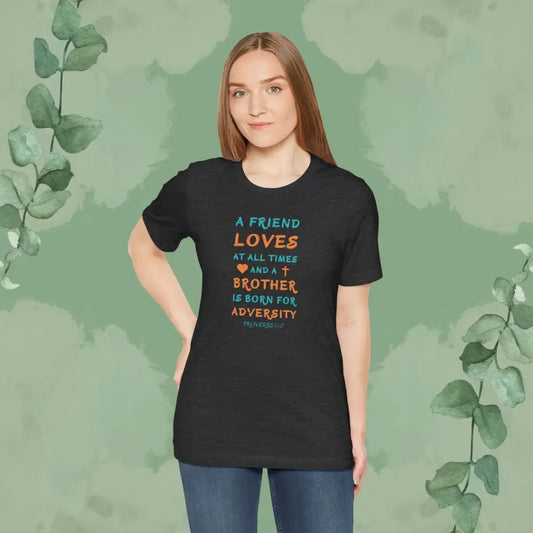 A Friend Loves At All Times – Proverbs 17:17 Christian T-Shirt - Dark Grey Heather / S - T-Shirt