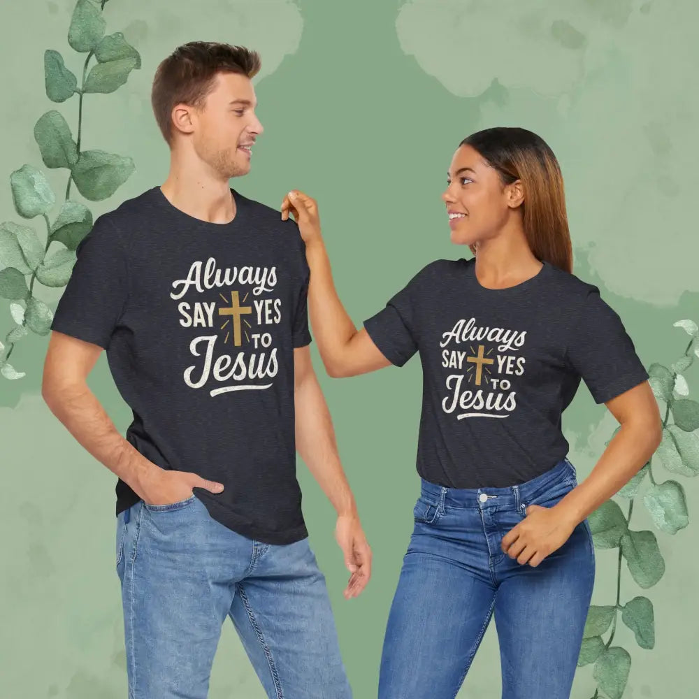Always Say Yes to Jesus T Shirt T Shirt