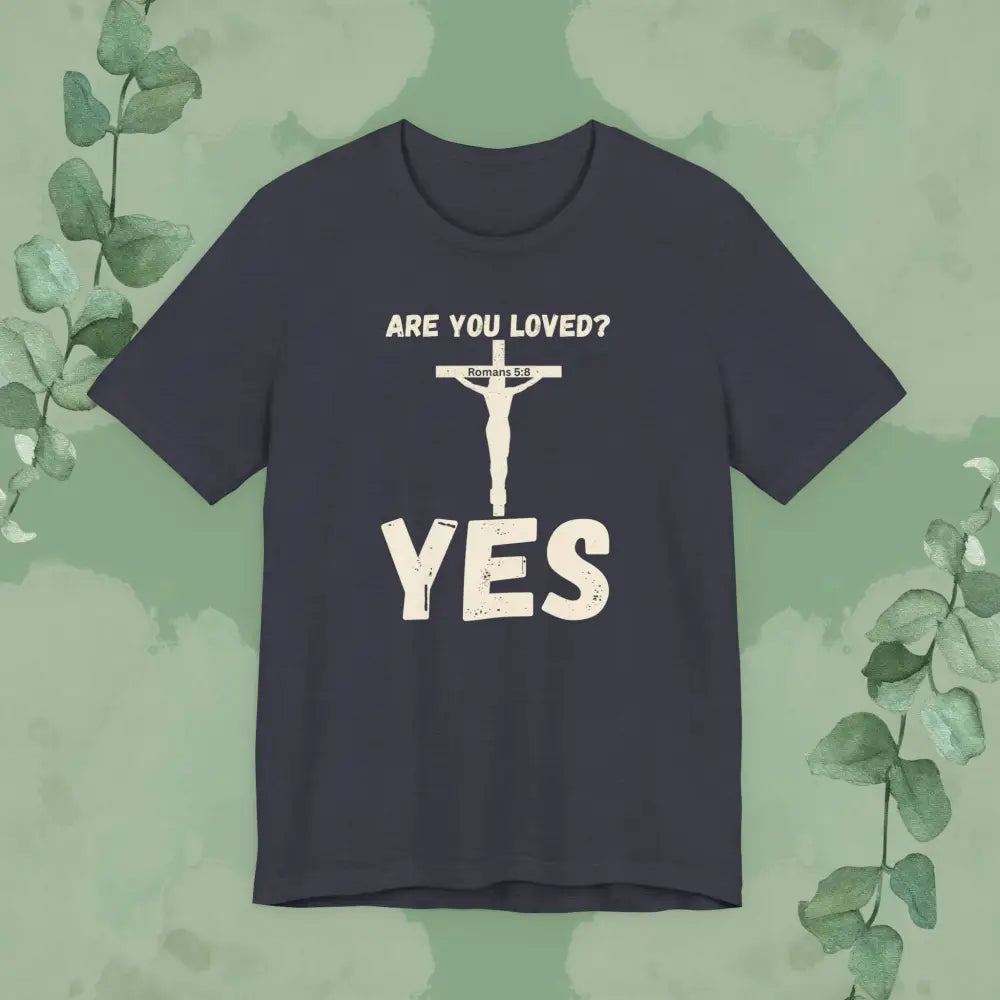Are You Loved? YES – Christian T-Shirt - T-Shirt