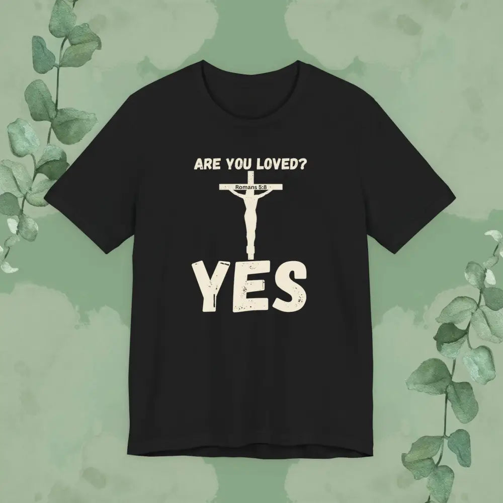 Are You Loved? YES – Christian T-Shirt - Black / XS - T-Shirt