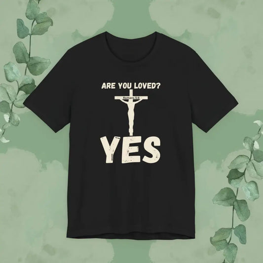 Are You Loved? YES – Christian T-Shirt - Black / XS - T-Shirt
