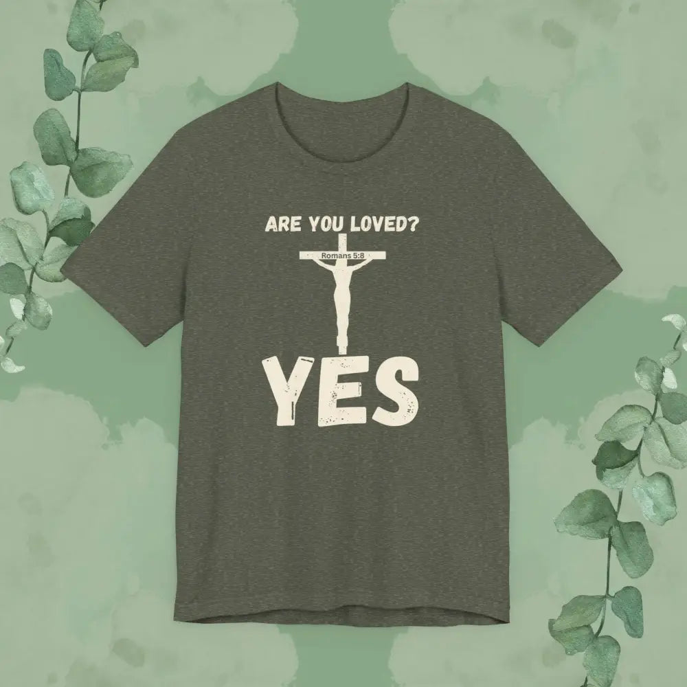 Are You Loved? YES – Christian T-Shirt - Heather Military Green / XS - T-Shirt
