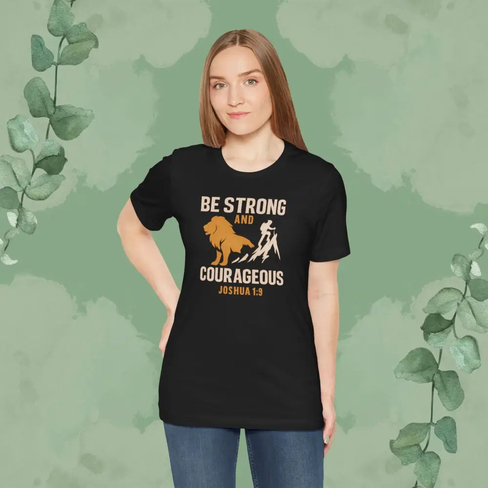 Be Strong and Courageous – Joshua 1:9 T-Shirt - T-Shirt