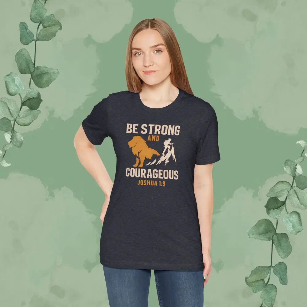 Be Strong and Courageous – Joshua 1:9 T-Shirt - T-Shirt
