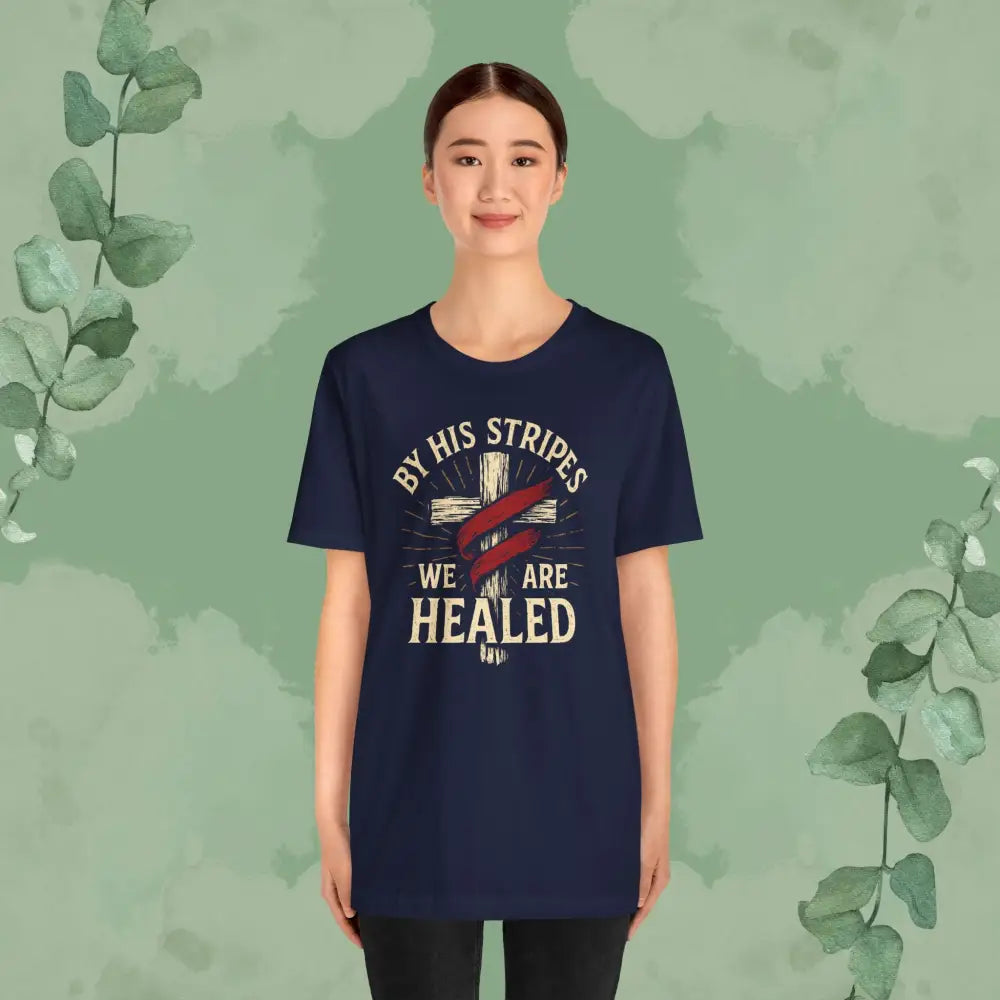By His Stripes We Are Healed – Isaiah 53:5 Christian T-Shirt - T-Shirt