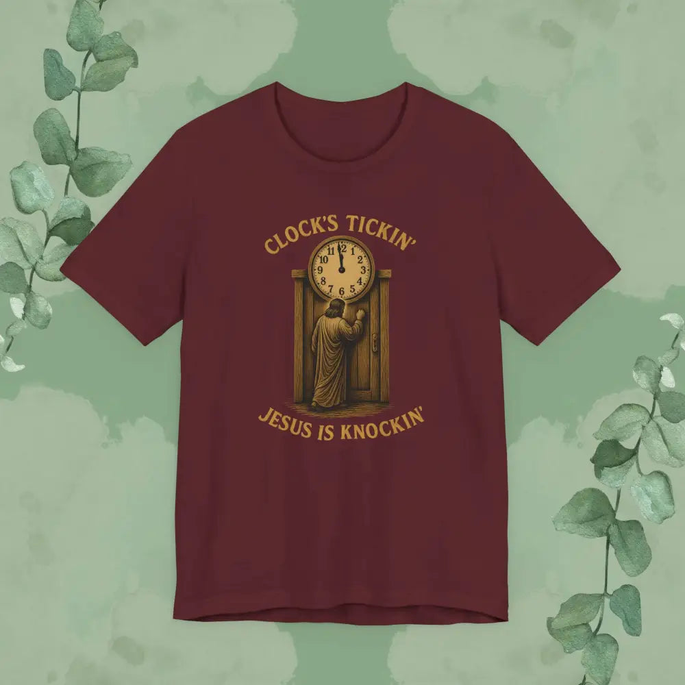 Clock’s Tickin’ – Jesus is Knockin’ T-Shirt - Maroon / S - T-Shirt