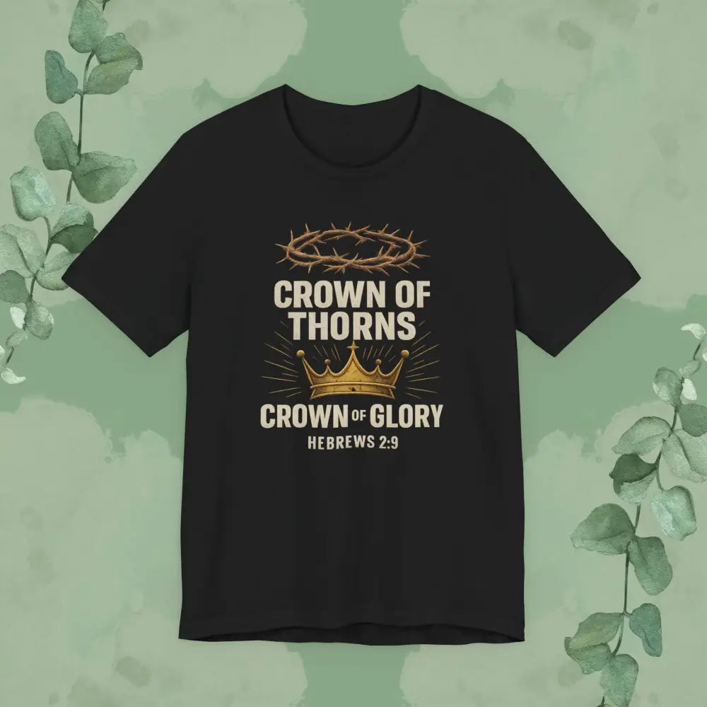 Crown of Thorns + Crown of Glory – Hebrews 2:9 T-Shirt (Black)