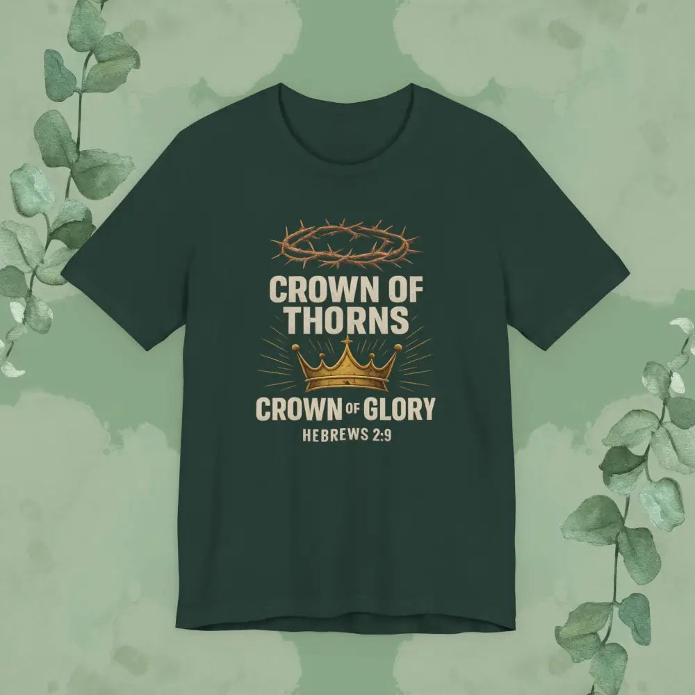 Crown of Thorns + Crown of Glory – Hebrews 2:9 T-Shirt - Forest / S - T-Shirt