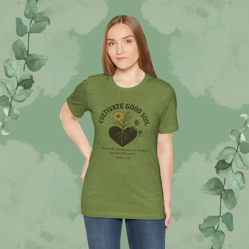 Cultivate Good Soil – Luke 6:45 Christian T-Shirt - T-Shirt