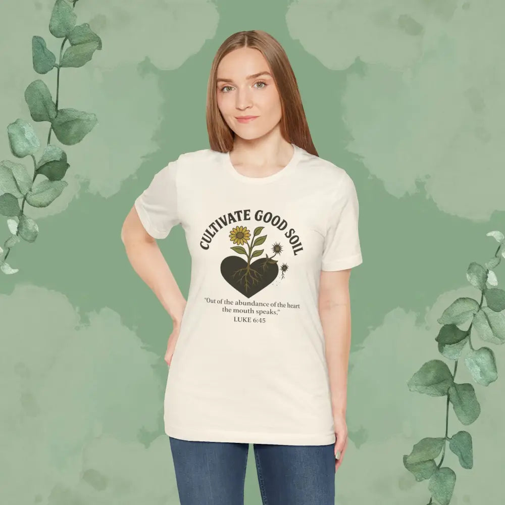 Cultivate Good Soil – Luke 6:45 Christian T-Shirt - Natural / S - T-Shirt