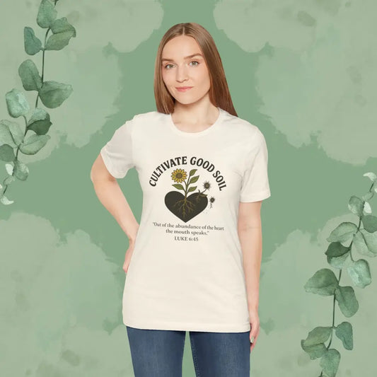 Cultivate Good Soil – Luke 6:45 Christian T-Shirt - Natural / S - T-Shirt