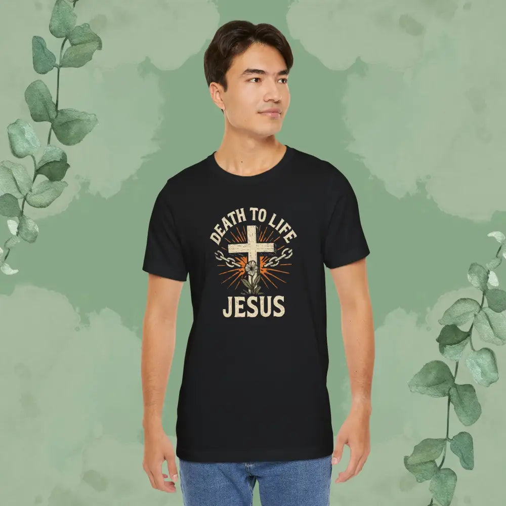Death to Life – Jesus Christian T-Shirt - T-Shirt