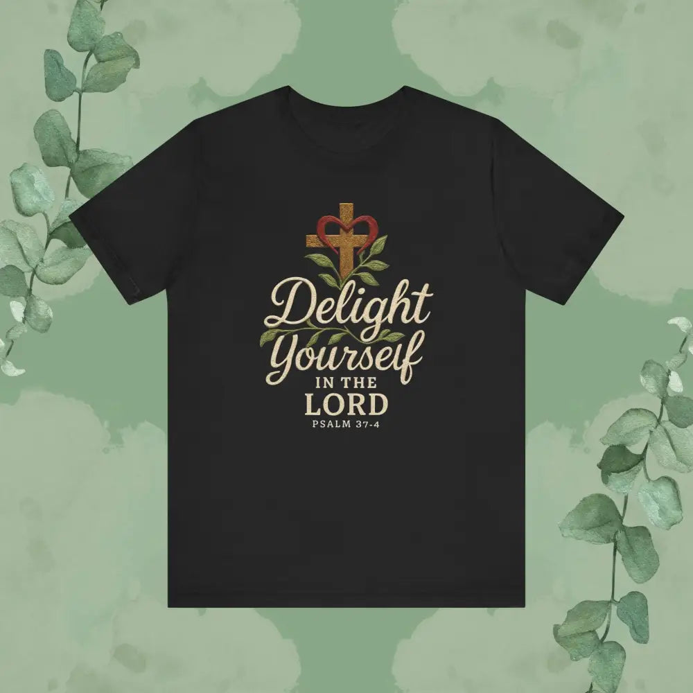 Delight Yourself in the Lord – Psalm 37:4 Christian T-Shirt (Black)