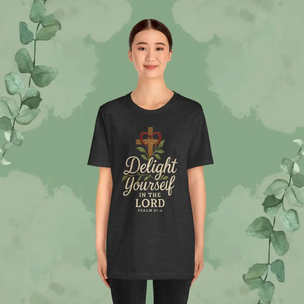 Delight Yourself in the Lord – Psalm 37:4 T Shirt T Shirt