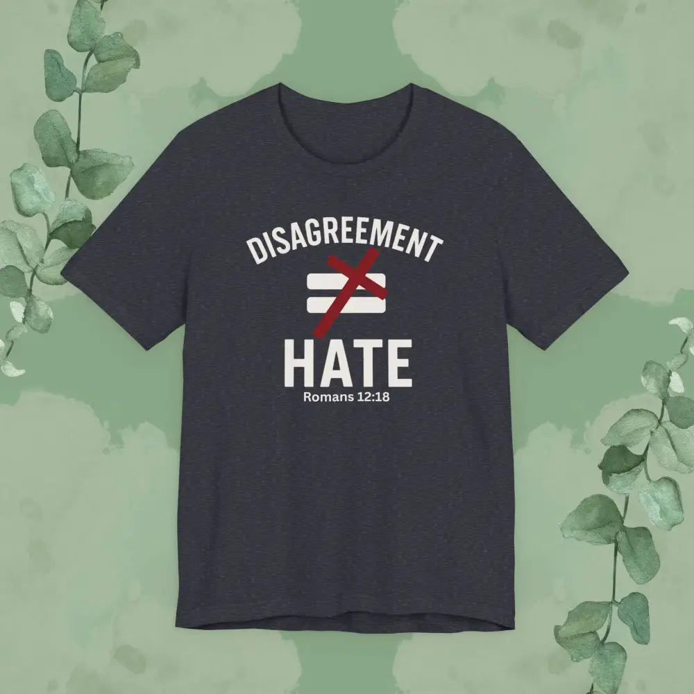 Disagreement ≠ Hate – Romans 12:18 Christian T-Shirt - Heather Navy / S - T-Shirt