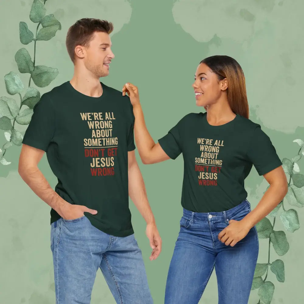 Don’t Get Jesus Wrong – Bold Christian Message Tee - T-Shirt