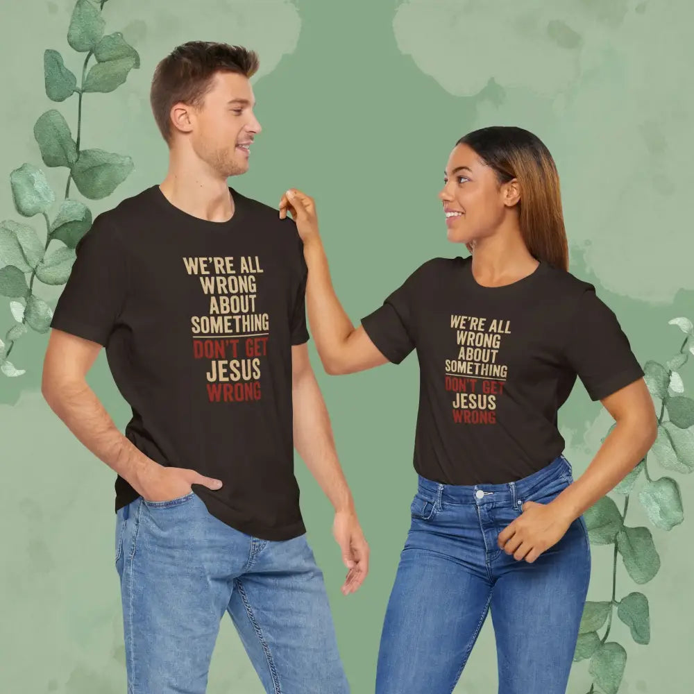 Don’t Get Jesus Wrong – Bold Christian Message Tee - T-Shirt