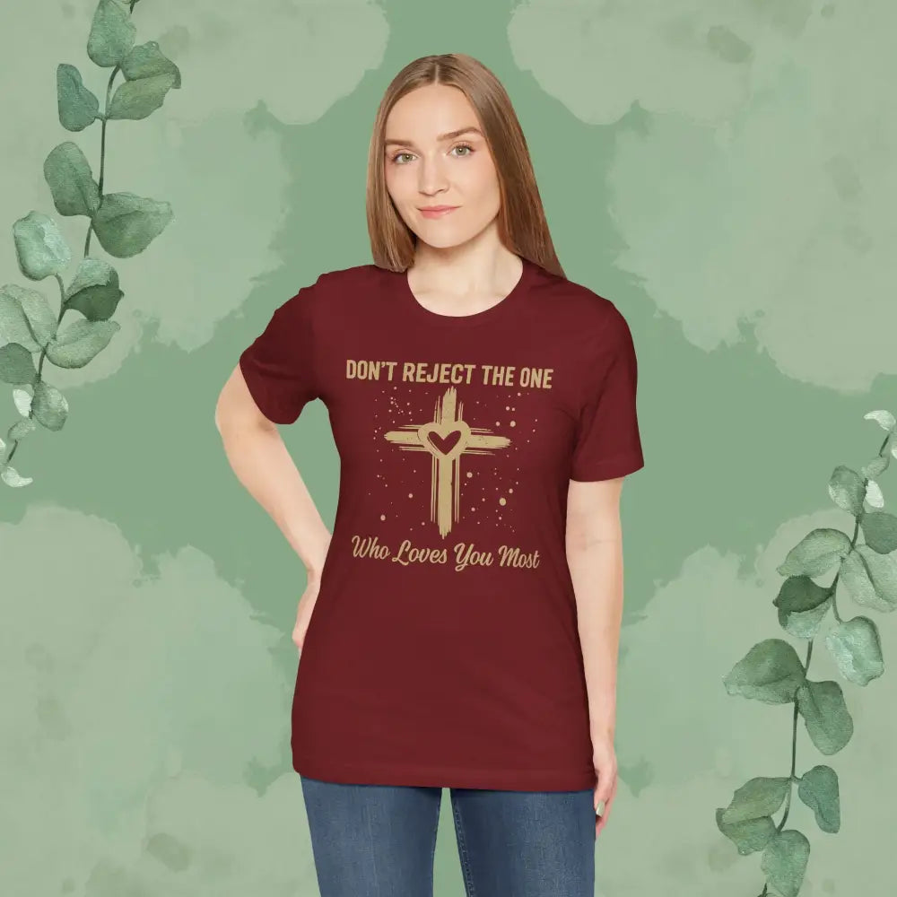 Don’t Reject The One Who Loves You Most T Shirt T Shirt