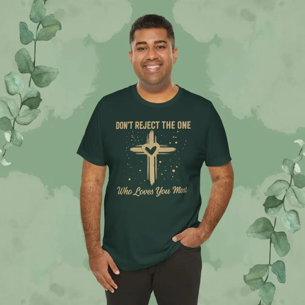 Don’t Reject The One Who Loves You Most T Shirt T Shirt