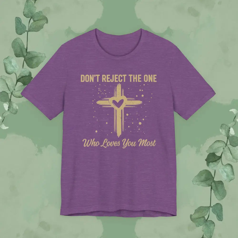 Don’t Reject The One Who Loves You Most T Shirt Heather Team Purple / S T Shirt