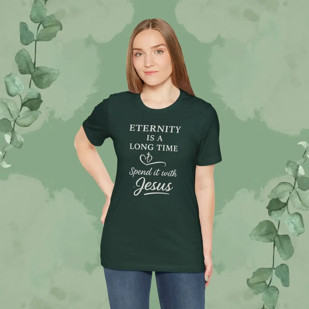 Eternity Is a Long Time – Spend It with Jesus | Christian T-Shirt - T-Shirt
