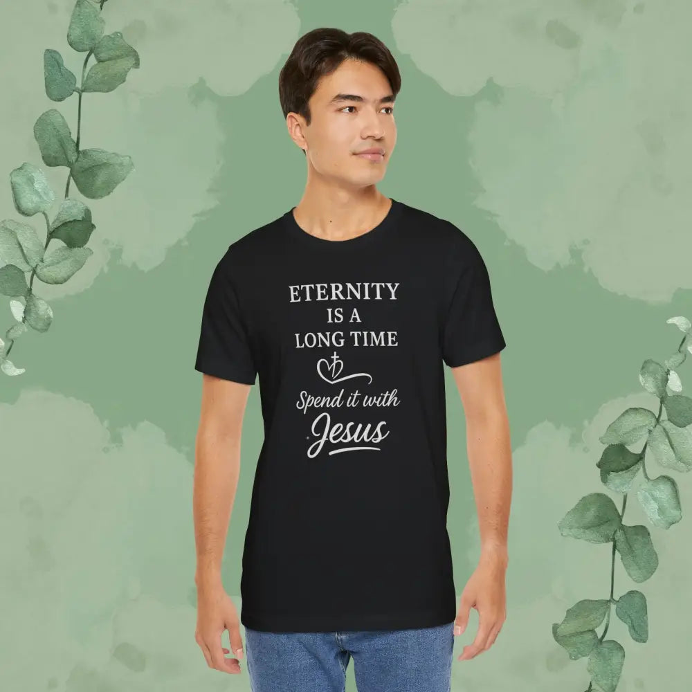 Eternity Is a Long Time – Spend It with Jesus | Christian T-Shirt - Black / XS - T-Shirt