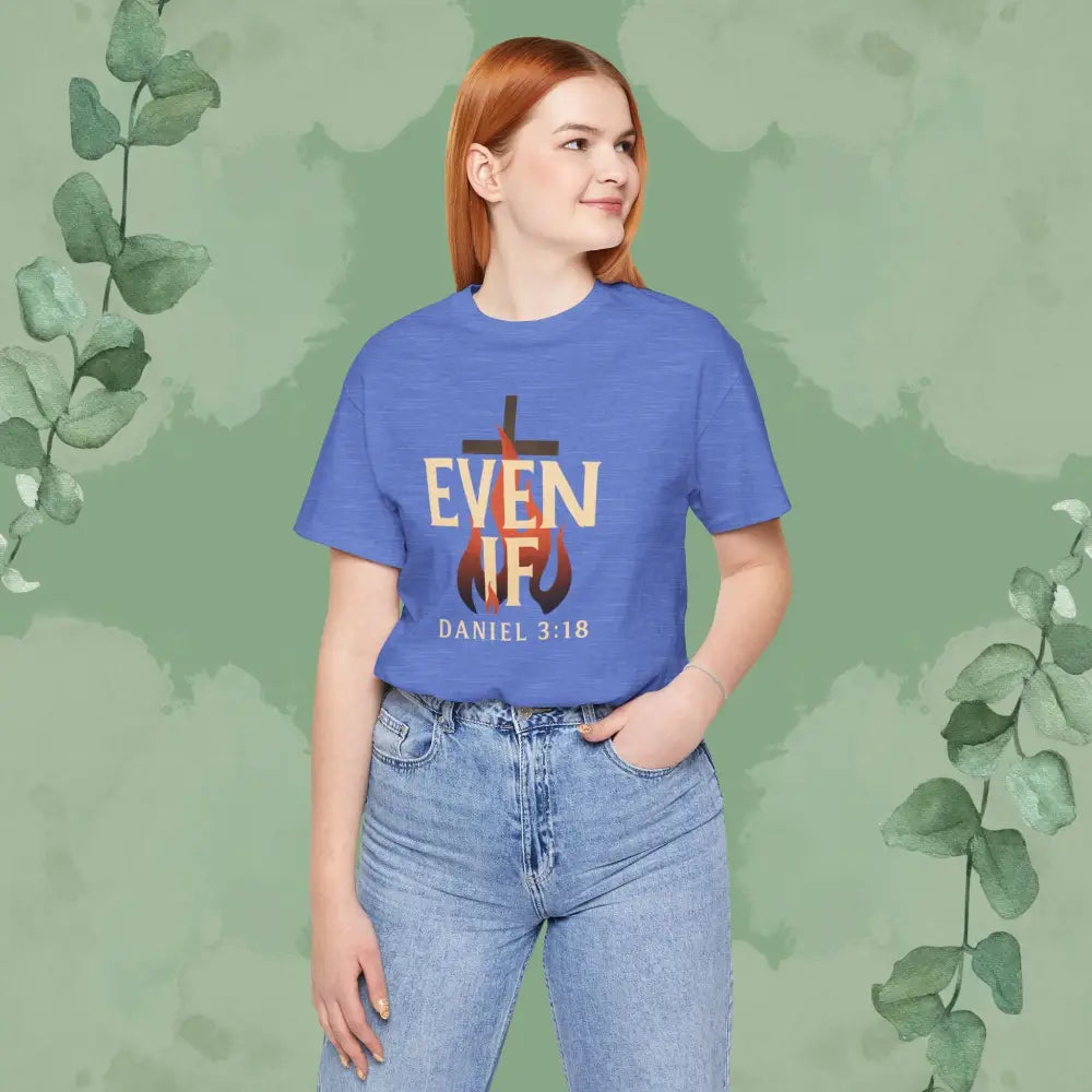 Even If – Daniel 3:18 Christian T Shirt | Faith Over Fear Tee | True Vine Design T Shirt