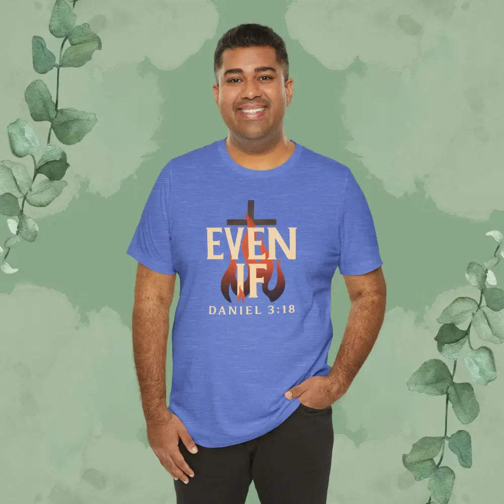 Even If – Daniel 3:18 Christian T Shirt | Faith Over Fear Tee | True Vine Design T Shirt