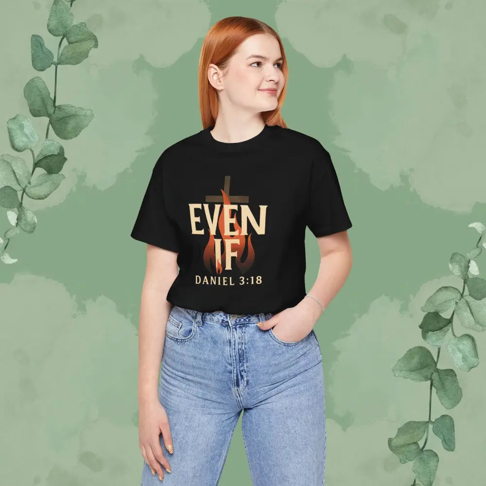Even If – Daniel 3:18 Christian T Shirt | Faith Over Fear Tee | True Vine Design T Shirt