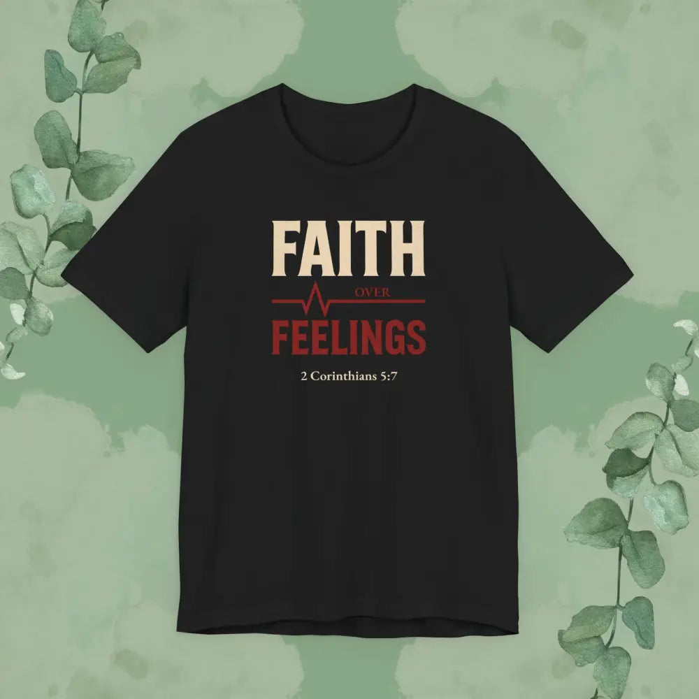 Faith Over Feelings – 2 Corinthians 5:7 Christian T-Shirt - T-Shirt