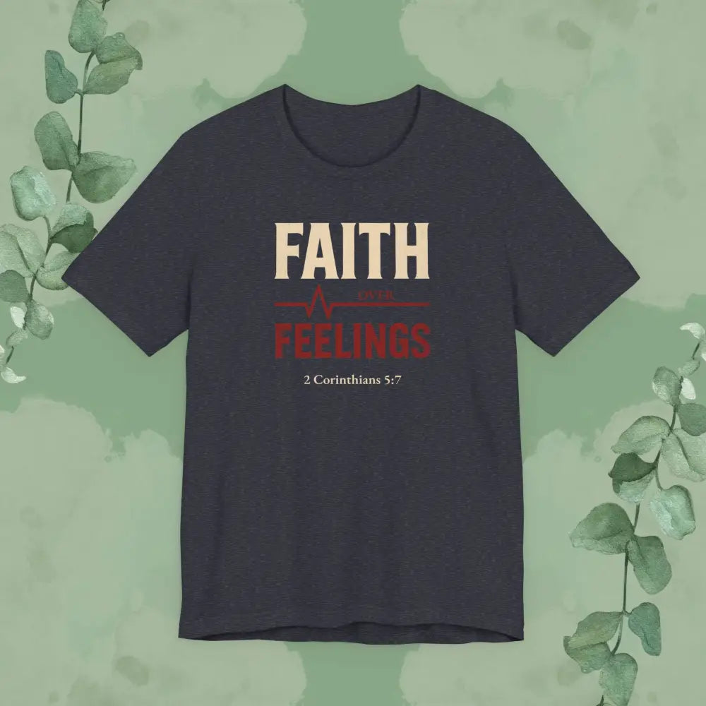 Faith Over Feelings – 2 Corinthians 5:7 Christian T-Shirt - Heather Navy / S - T-Shirt