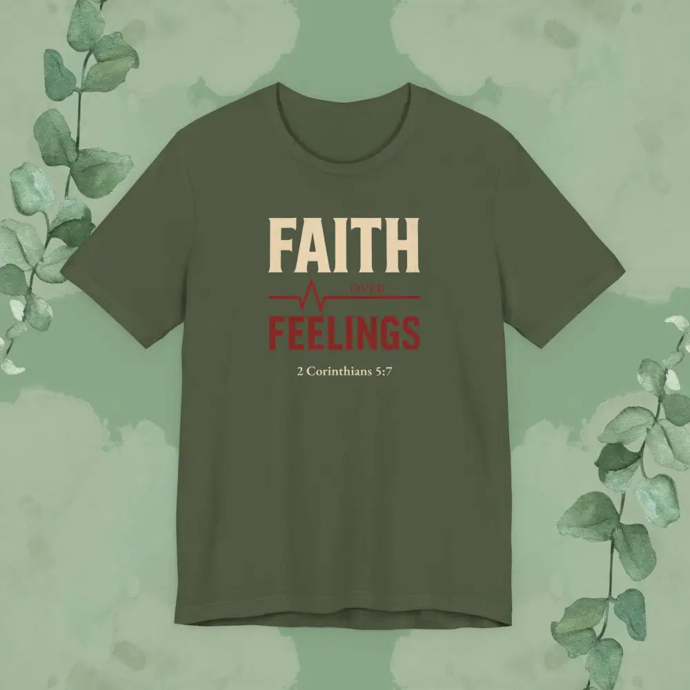 Faith Over Feelings – 2 Corinthians 5:7 Christian T-Shirt - Military Green / S - T-Shirt