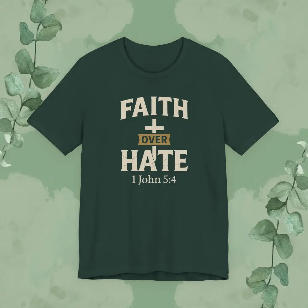 Faith Over Hate – 1 John 5:4 Christian T-Shirt | Bold Faith Tee | True Vine Design - Forest / S - T-Shirt