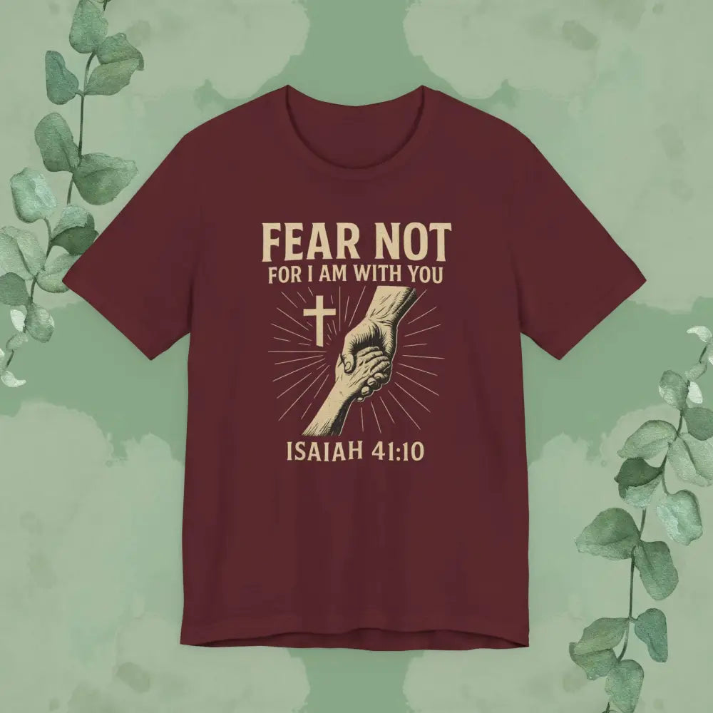 Fear Not – Isaiah 41:10 T-Shirt - Maroon / S - T-Shirt