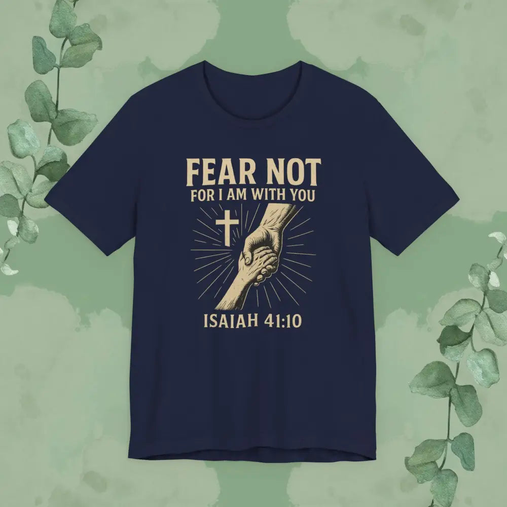 Fear Not – Isaiah 41:10 T-Shirt - Navy / S - T-Shirt