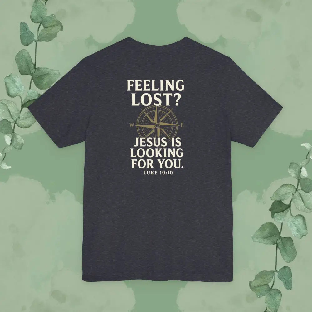 Feeling Lost? Jesus Is Looking for You. Front and Back Print Tee - T-Shirt
