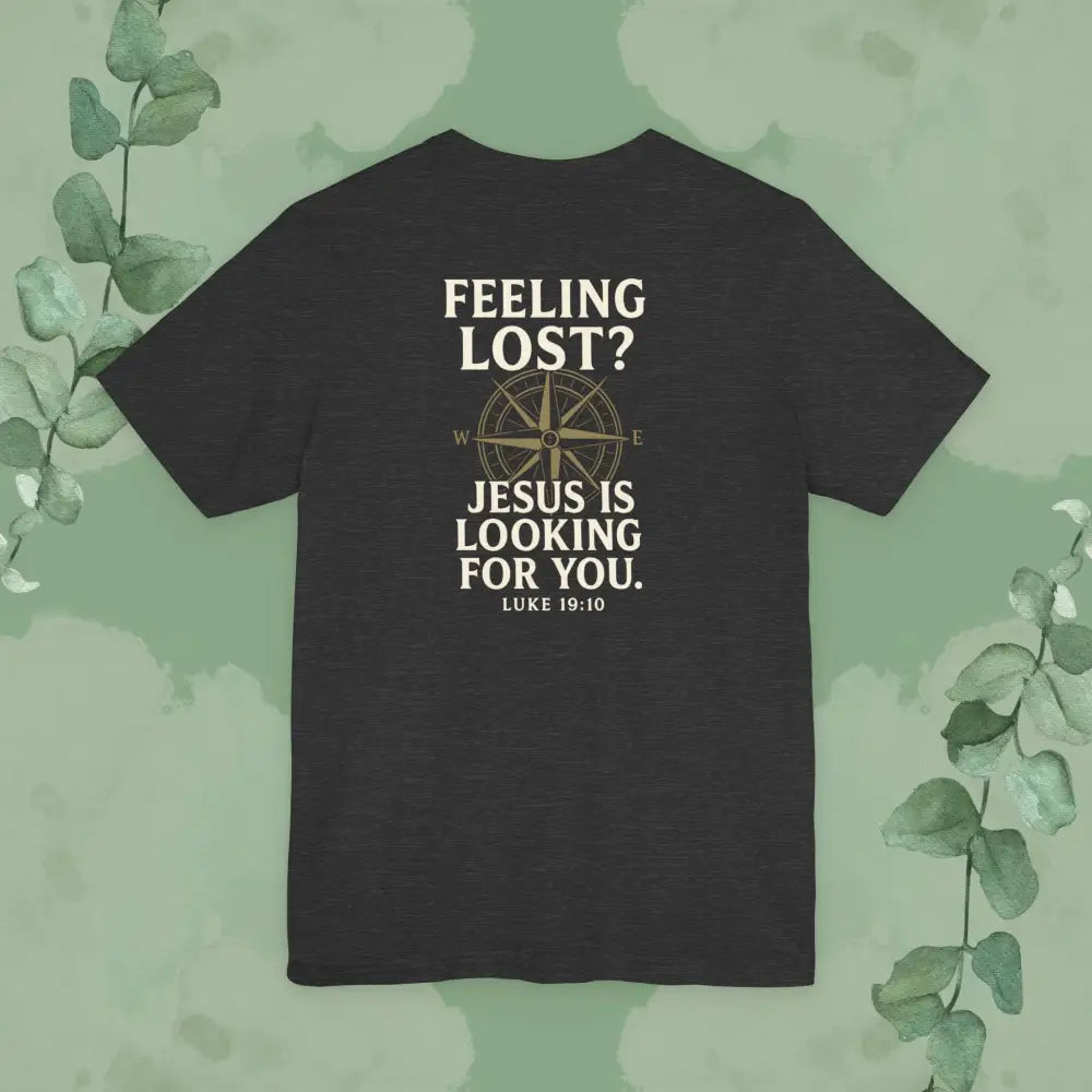 Feeling Lost? Jesus Is Looking for You. Front and Back Print Tee - T-Shirt