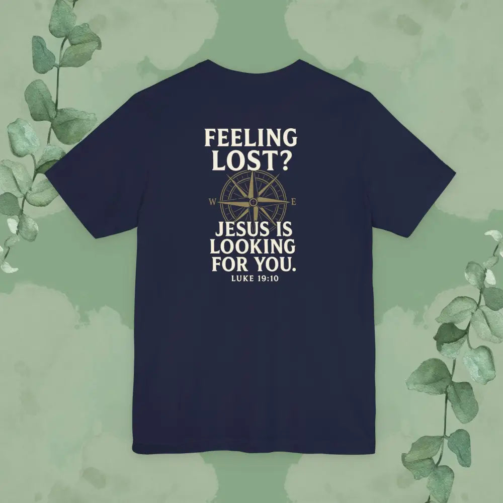 Feeling Lost? Jesus Is Looking for You. Front and Back Print Tee - T-Shirt