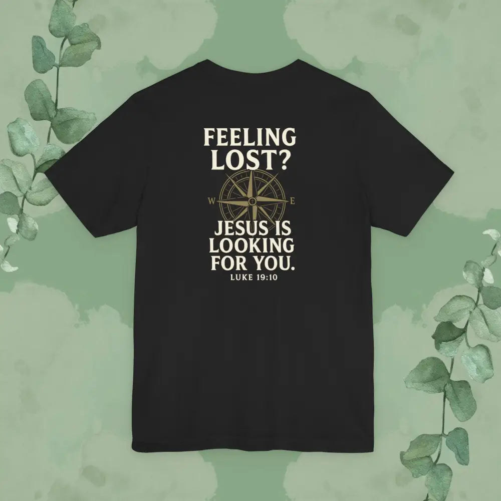 Feeling Lost? Jesus Is Looking for You. Front and Back Print Tee - T-Shirt